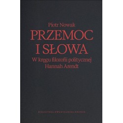Przemoc i słowa. W kręgu filozofii politycznej Hannah Arendt Piotr Nowak motyleksiazkowe.pl