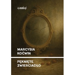 Pęknięte zwierciadło Marcysia Koćwin motylesksiazkowe.pl