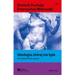 Ideologia, której nie było. Kto straszy w Polsce "gender" Dominik Puchała Przemysław Witkowski motyleksiazkowe.pl