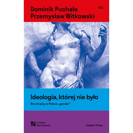 Ideologia, której nie było. Kto straszy w Polsce "gender" Dominik Puchała Przemysław Witkowski motyleksiazkowe.pl