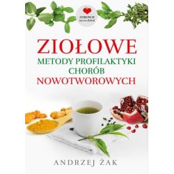 Ziołowe metody profilaktyki chorób nowotworowych Andrzej Żak motyleksiazkowe.pl