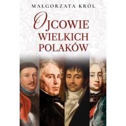 Ojcowie wielkich Polaków Małgorzata Król motyleksiazkowe.pl