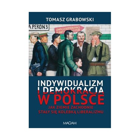 Indywidualizm i demokracja w Polsce. Jak Ziemie Zachodnie stały się kolebką liberalizmu Tomasz Grabowski motyleksiazkowe.pl