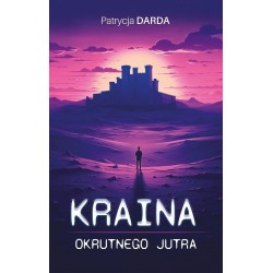 Kraina okrutnego jutra Darda Patrycja motyleksiazkowe.pl
