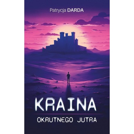 Kraina okrutnego jutra Darda Patrycja motyleksiazkowe.pl