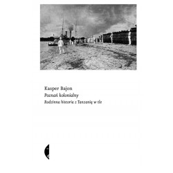 Poznań kolonialny Rodzinna historia z Tanzanią w tle Bajon Kasper motyleksiazkowe.pl