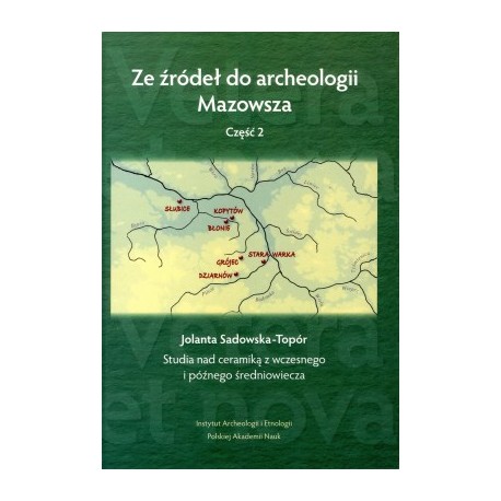 Ze źródeł do archeologii Mazowsza. Cz. 2. Studia nad ceramiką z wczesnego i późnego średniowiecza motyleksiazkowe.pl