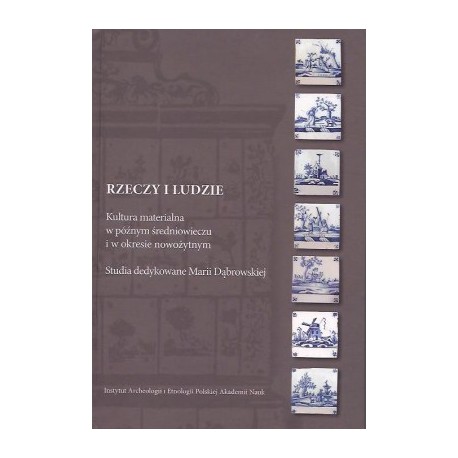 Rzeczy i ludzie. Kultura materialna w średniowieczu i w okresie nowożytnym motyleksiazkowe.pl