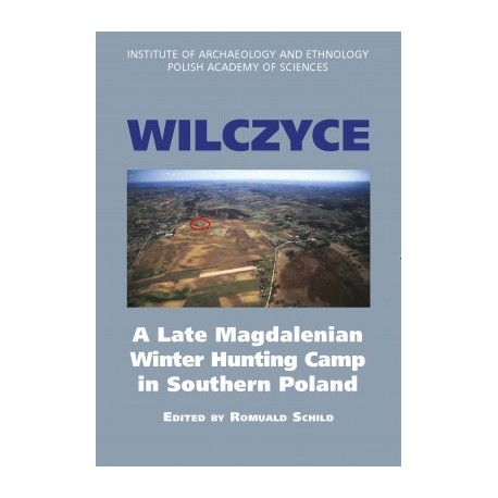 Wilczyce. A Late Magdalenian Winter Hunting Camp in Southern Poland motyleksiazkowe.pl