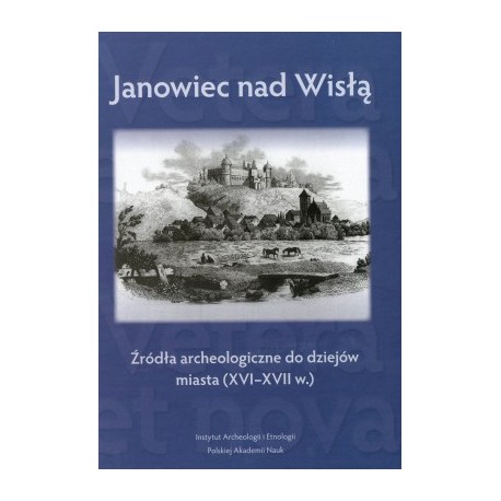 Janowiec nad Wisłą. Źródła archeologiczne do dziejów miasta (XVI-XVII w.) motyleksiazkowe.pl