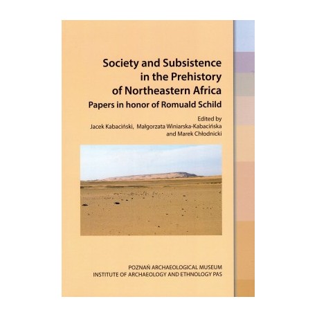Society and Subsistence in the Prehistory of Northeastern Africa.Papers in honor of Romuald Schild motyleksiazkowe.pl