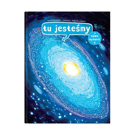 Tu jesteśmy. Kosmiczne wyprawy, wizje i eksperymenty Aleksandra i Daniel Mizielińscy motyleksiazkowe.pl