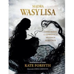 Mądra Wasylisa i inne baśnie o odważnych młodych kobietach Kate Forsyth motyleksiazkowe.pl