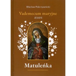 Matuleńka Tom 4 Vademecum maryjne - jesień Wacław Pokrzywnicki motyleksiazkowe.pl