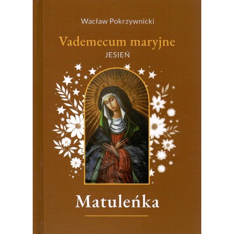 Matuleńka Tom 4 Vademecum maryjne - jesień Wacław Pokrzywnicki motyleksiazkowe.pl