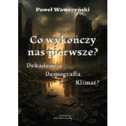 Co wykończy nas pierwsze? Dekadencja Demografia Klimat? Paweł Wawrzyński motyleksiazkowe.pl