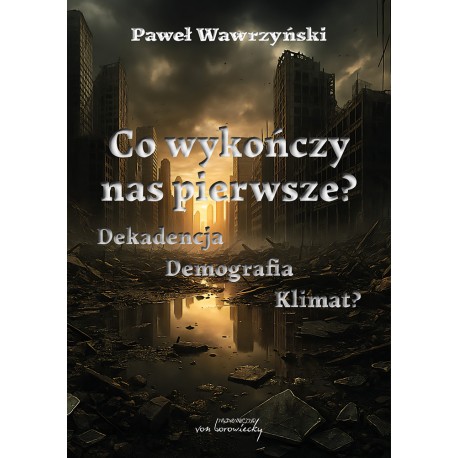 Co wykończy nas pierwsze? Dekadencja Demografia Klimat? Paweł Wawrzyński motyleksiazkowe.pl