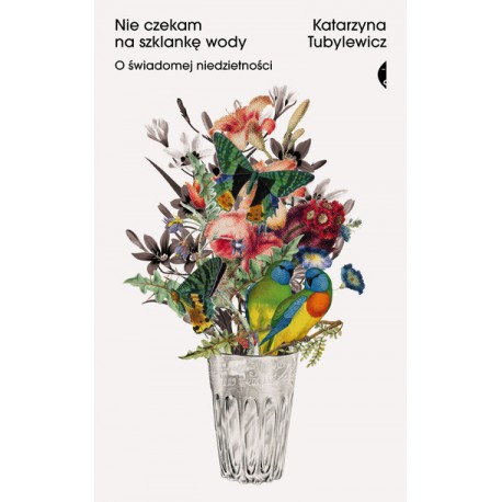 Nie czekam na szklankę wody O świadomej niedzietności Tubylewicz Katarzyna motyleksiazkowe.pl