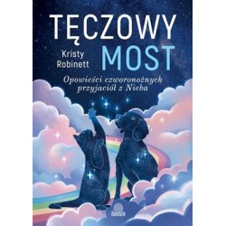 Tęczowy most. Opowieści czworonożnych przyjaciół z Nieba Kristy Robinett motyleksiazkowe.pl