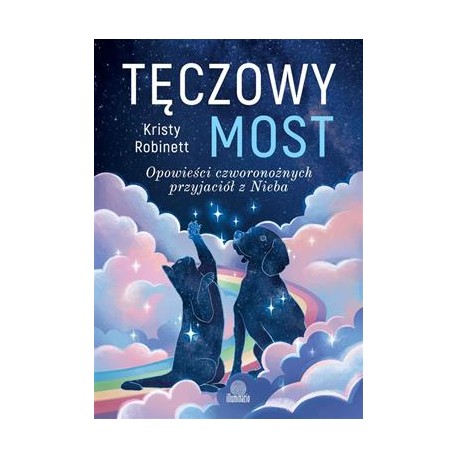 Tęczowy most. Opowieści czworonożnych przyjaciół z Nieba Kristy Robinett motyleksiazkowe.pl