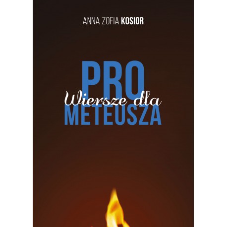 Wiersze dla Prometeusza Kosior Anna Zofia motyleksiazkowe.pl