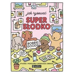 Jak rysować super słodko. Stwórz i pokoloruj urzekające obrazki Bobbie Goods motyleksiazkowe.pl