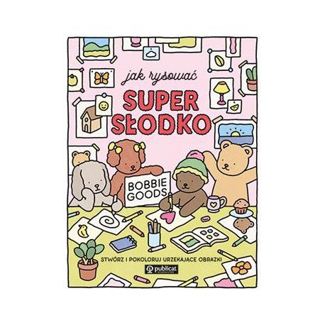 Jak rysować super słodko. Stwórz i pokoloruj urzekające obrazki Bobbie Goods motyleksiazkowe.pl