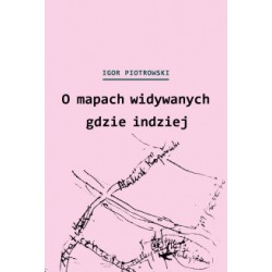 O mapach widywanych gdzie indziej. Miron Białoszewski i przygody kartograficzne Polaków Igor Piotrowski motyleksiazkowe.pl