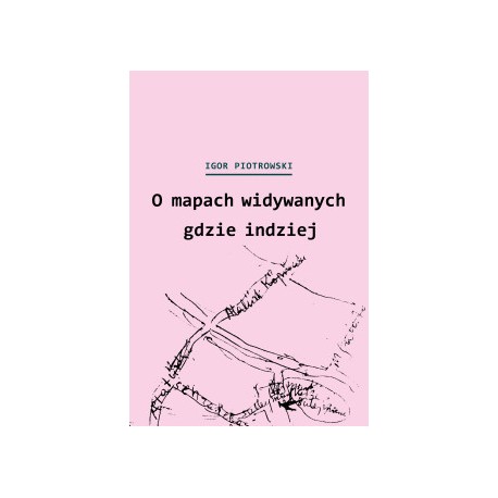 O mapach widywanych gdzie indziej. Miron Białoszewski i przygody kartograficzne Polaków Igor Piotrowski motyleksiazkowe.pl