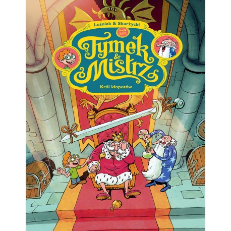 Tymek i Mistrz. Król kłopotów Rafał Skarżycki Tomasz Leśniak motyleksiazkowe.pl