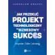 Jak przekuć projekt technologiczny w biznesowy sukces. Inżynier. Lider. Strateg motyleksiazkowe.pl