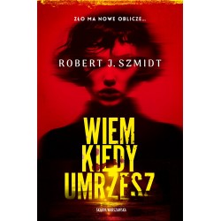 Wiem kiedy umrzesz Robert J. Szmidt motyleksiazkowe.pl