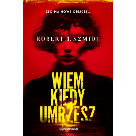 Wiem kiedy umrzesz Robert J. Szmidt motyleksiazkowe.pl
