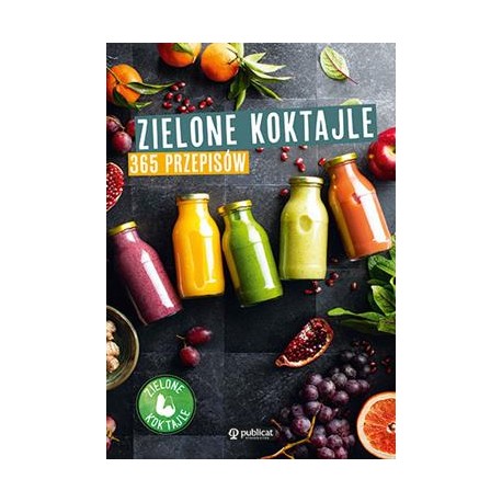 Zielone koktajle. 365 przepisów motyleksiazkowe.pl