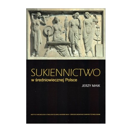 Sukiennictwo w średniowiecznej Polsce Jerzy Maik motyleksiazkowe.pl