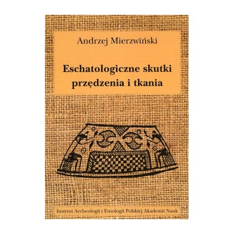 Eschatologiczne skutki przędzenia i tkania. Z dziejów semiotyzacji działań wytwórczych w kontekstach sepulkralnych