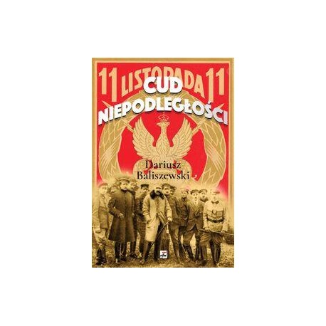 Cud niepodległości Dariusz Baliszewski motyleksiazkowe.pl