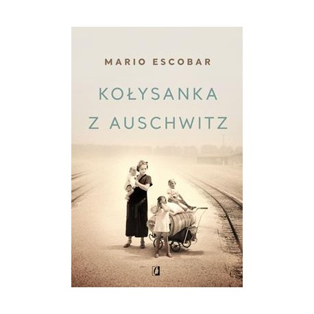 Kołysanka z Auschwitz Mario Escobar motyleksiazkowe.pl