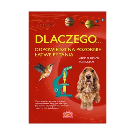 Dlaczego...Odpowiedzi na pozornie łatwe pytania Anna Michalak Maria Szarf motyleksiazkowe.pl