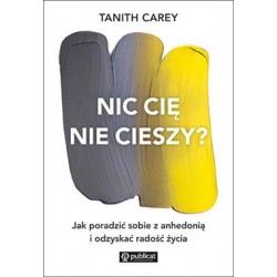 Nic cię nie cieszy? Jak poradzić sobie z anhedonią i odzyskać radość życia Tanith Carey motyleksiazkowe.pl