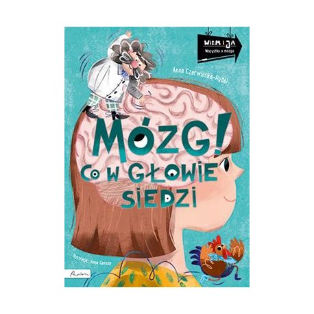 Mózg! Co w głowie siedzi. Wiem i ja! Anna Czerwińska-Rydel motyleksiazkowe.pl