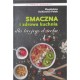 Smaczna i zdrowa kuchnia dla twojego dziecka Magdalena Dzikiewicz-Polak motyleksiazkowe.pl