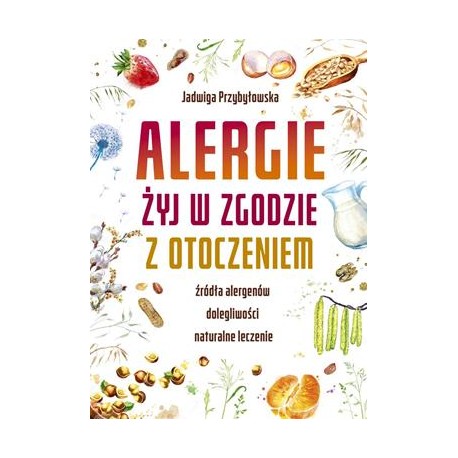 Alergie. Żyj w zgodzie z otoczeniem Jadwiga Przybyłowska motyleksiazkowe.pl