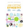 Jak czytać etykiety? Produkty spożywcze, kosmetyki, chemia gospodarcza