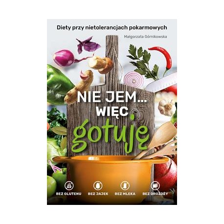 Nie jem...więc gotuję Małgorzata Górnikowska motyleksiazkowe.pl