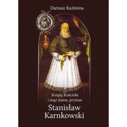 Książę Kościoła i mąż stanu, prymas Stanisław Karnkowski Dariusz Kuźmina motyleksiazkowe.pl