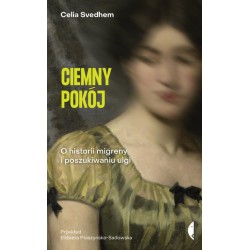 Ciemny pokój O historii migreny i poszukiwaniu ulgi Svedhem Celia motyleksiazkowe.pl