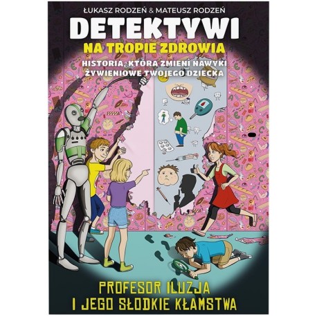 Detektywi na tropie zdrowia. Profesor Iluzja i jego słodkie kłamstwa Bracia Rodzeń motyleksiazkowe.pl