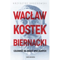 Wacław Kostek-Biernacki. Człowiek do zadań specjalnych Krzysztof Drozdowski motyleksiazkowe.pl