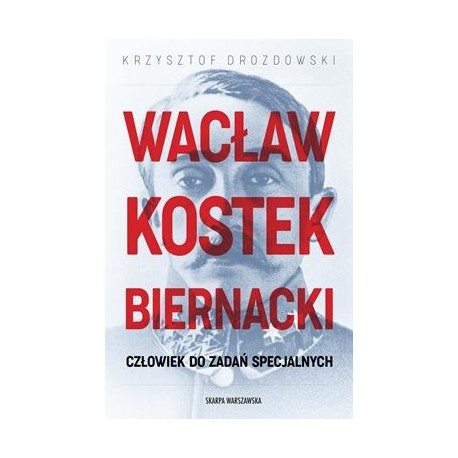 Wacław Kostek-Biernacki. Człowiek do zadań specjalnych Krzysztof Drozdowski motyleksiazkowe.pl